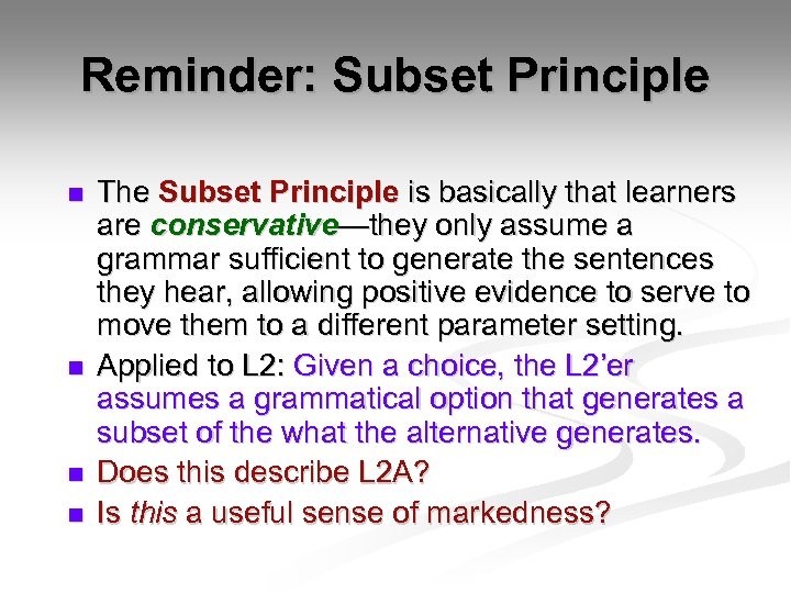 Reminder: Subset Principle n n The Subset Principle is basically that learners are conservative—they