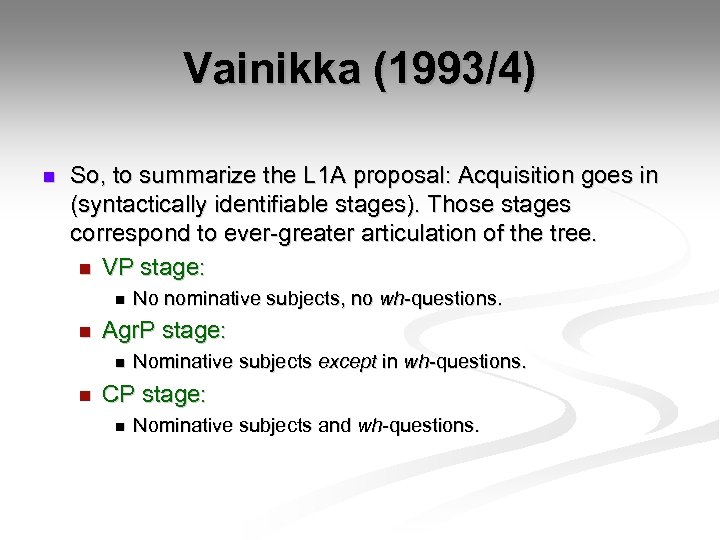 Vainikka (1993/4) n So, to summarize the L 1 A proposal: Acquisition goes in