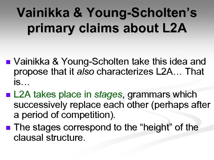 Vainikka & Young-Scholten’s primary claims about L 2 A Vainikka & Young-Scholten take this