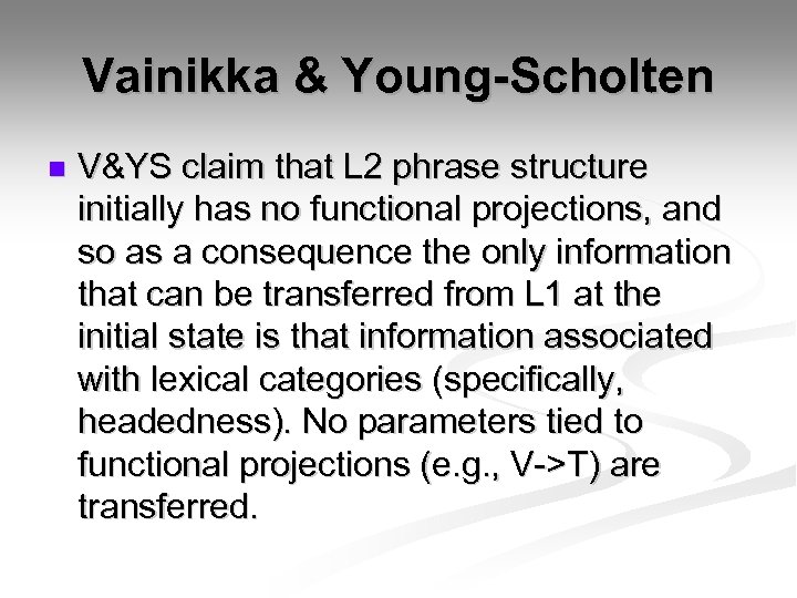 Vainikka & Young-Scholten n V&YS claim that L 2 phrase structure initially has no