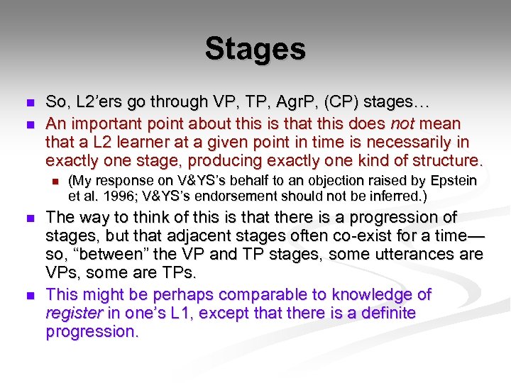 Stages n n So, L 2’ers go through VP, TP, Agr. P, (CP) stages…