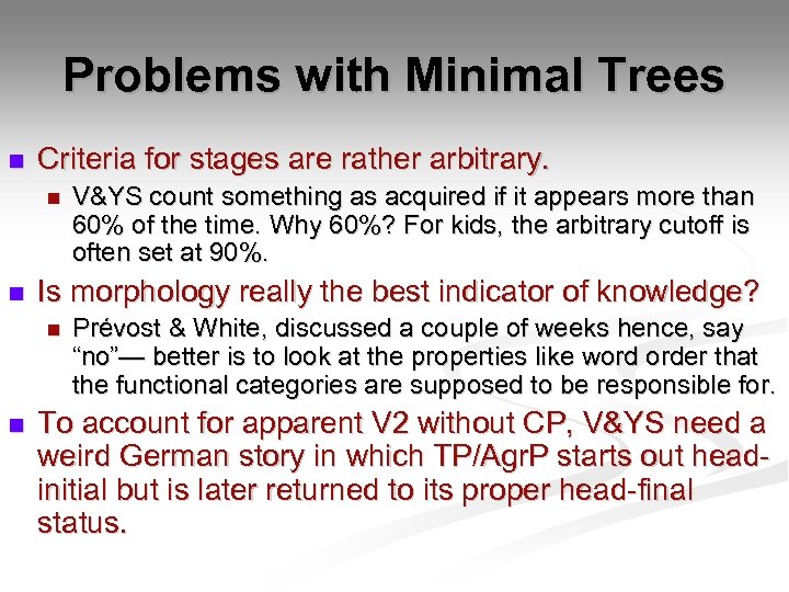 Problems with Minimal Trees n Criteria for stages are rather arbitrary. n n Is