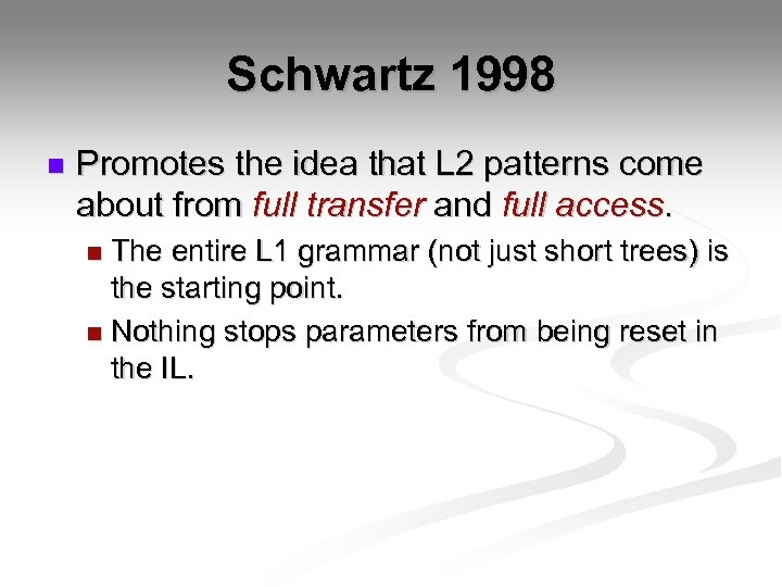 Schwartz 1998 n Promotes the idea that L 2 patterns come about from full