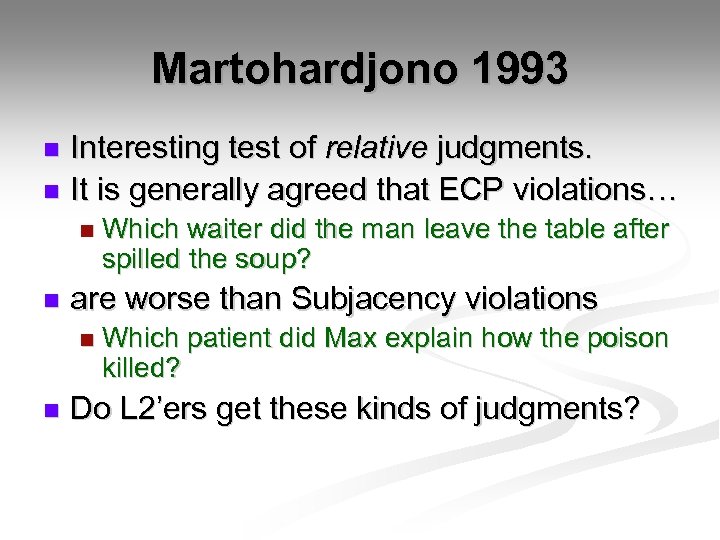 Martohardjono 1993 Interesting test of relative judgments. n It is generally agreed that ECP
