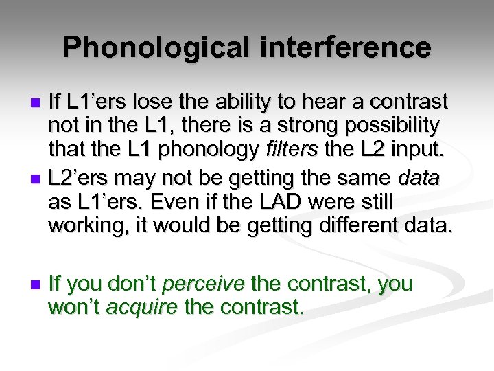 Phonological interference If L 1’ers lose the ability to hear a contrast not in
