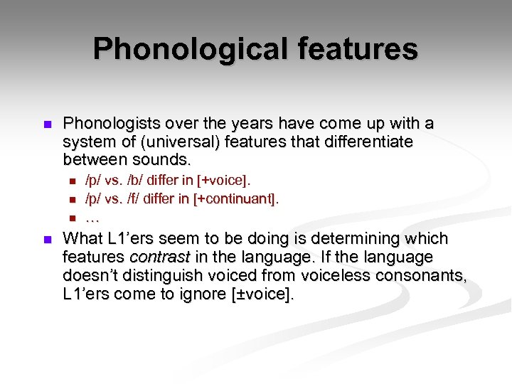 Phonological features n Phonologists over the years have come up with a system of