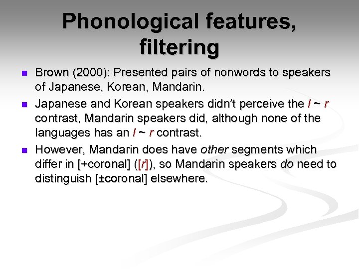 Phonological features, filtering n n n Brown (2000): Presented pairs of nonwords to speakers