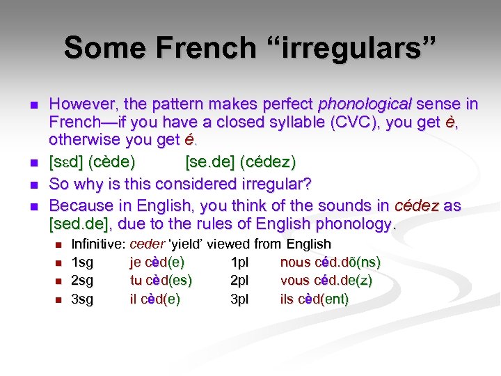 Some French “irregulars” n n However, the pattern makes perfect phonological sense in French—if
