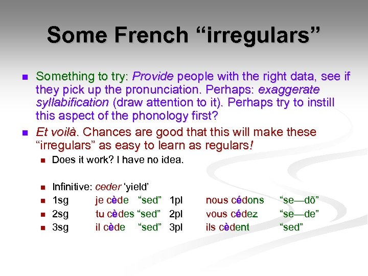 Some French “irregulars” n n Something to try: Provide people with the right data,