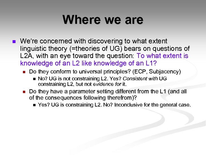 Where we are n We’re concerned with discovering to what extent linguistic theory (=theories