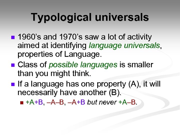 Typological universals 1960’s and 1970’s saw a lot of activity aimed at identifying language