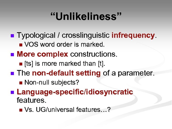“Unlikeliness” n Typological / crosslinguistic infrequency. n n More complex constructions. n n [ts]