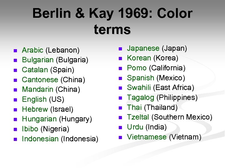 Berlin & Kay 1969: Color terms n n n n n Arabic (Lebanon) Bulgarian