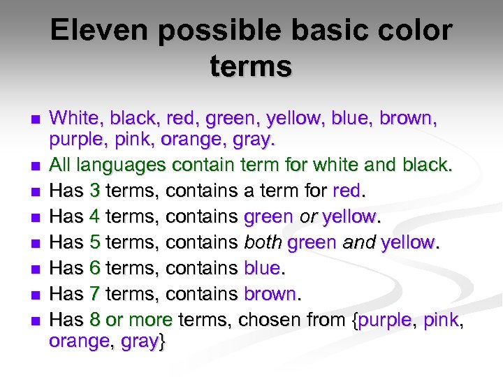 Eleven possible basic color terms n n n n White, black, red, green, yellow,