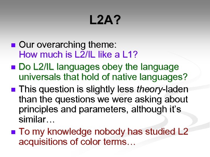 L 2 A? Our overarching theme: How much is L 2/IL like a L