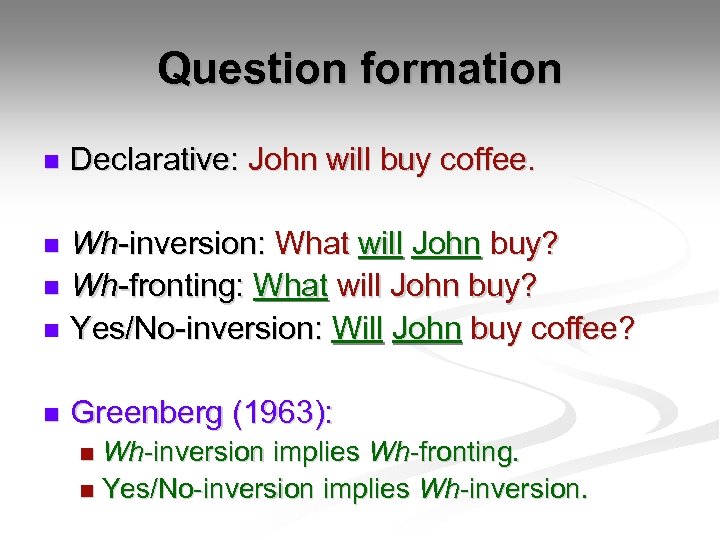 Question formation n Declarative: John will buy coffee. Wh-inversion: What will John buy? n