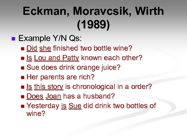 Eckman, Moravcsik, Wirth (1989) n Example Y/N Qs: Did she finished two bottle wine?