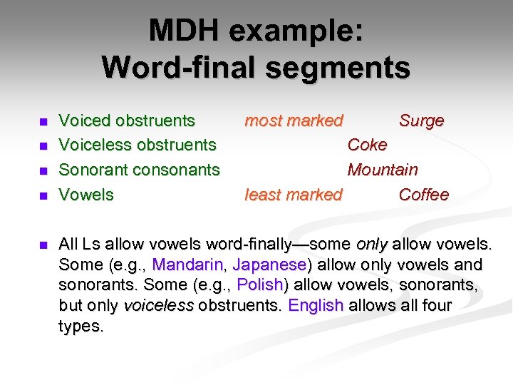 MDH example: Word-final segments n n n Voiced obstruents Voiceless obstruents Sonorant consonants Vowels