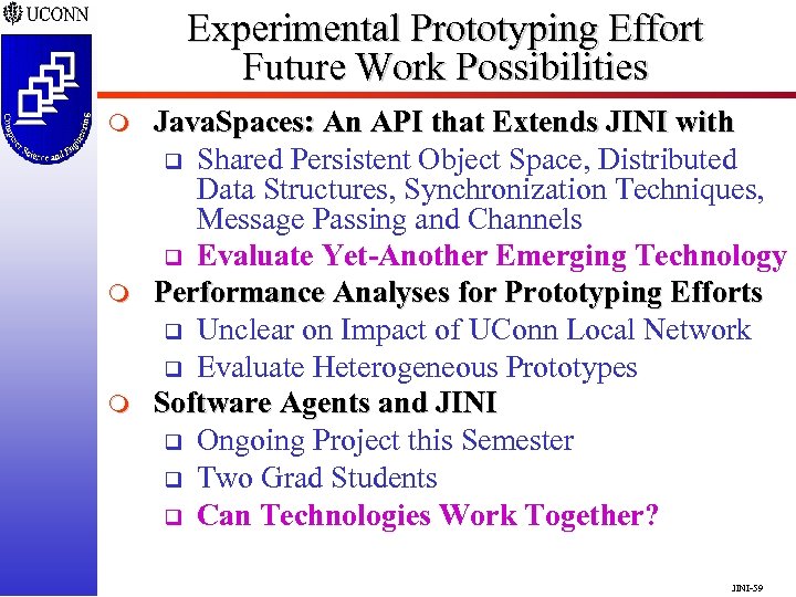 Experimental Prototyping Effort Future Work Possibilities m m m Java. Spaces: An API that