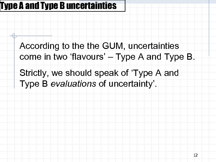 Type A and Type B uncertainties According to the GUM, uncertainties come in two