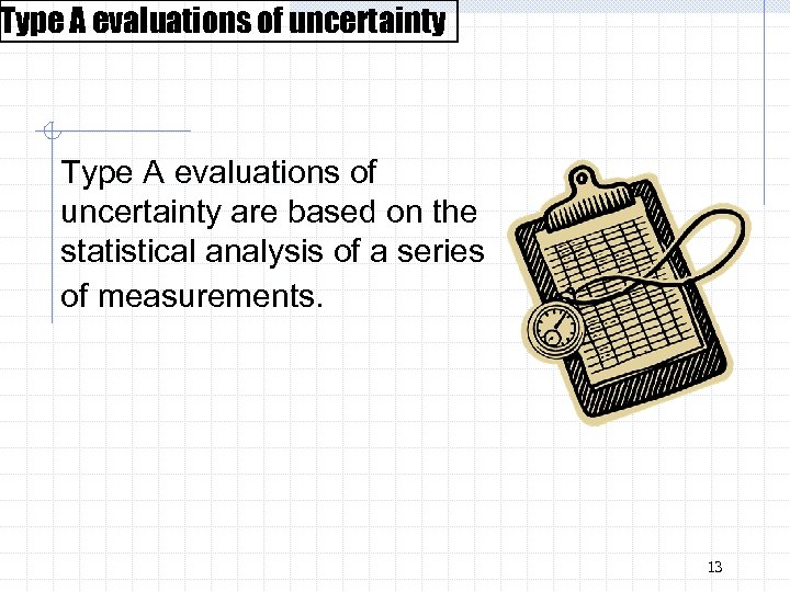 Type A evaluations of uncertainty are based on the statistical analysis of a series