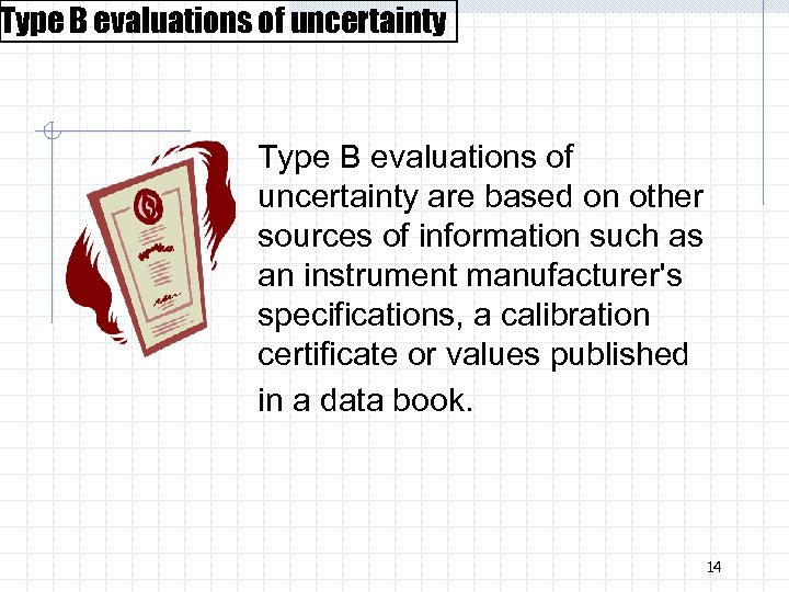 Type B evaluations of uncertainty are based on other sources of information such as