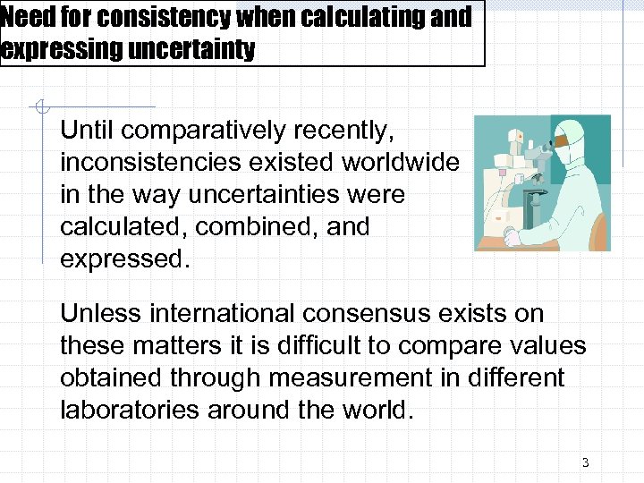 Need for consistency when calculating and expressing uncertainty Until comparatively recently, inconsistencies existed worldwide
