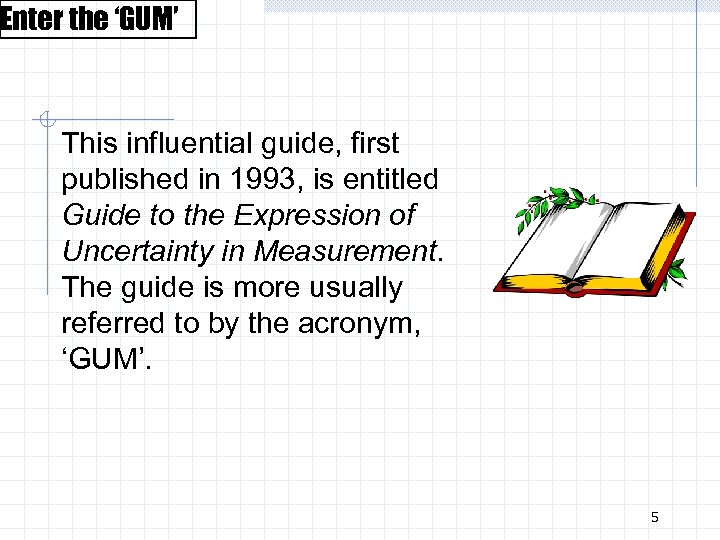 Enter the ‘GUM’ This influential guide, first published in 1993, is entitled Guide to