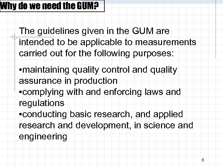 Why do we need the GUM? The guidelines given in the GUM are intended