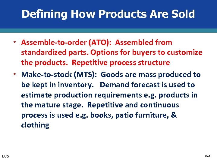 Defining How Products Are Sold • Assemble-to-order (ATO): Assembled from standardized parts. Options for