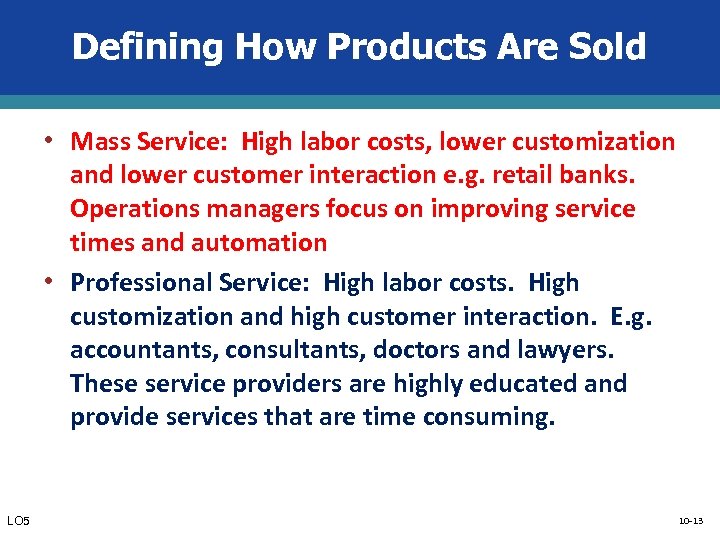 Defining How Products Are Sold • Mass Service: High labor costs, lower customization and