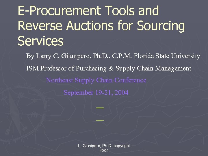 E-Procurement Tools and Reverse Auctions for Sourcing Services By Larry C. Giunipero, Ph. D.