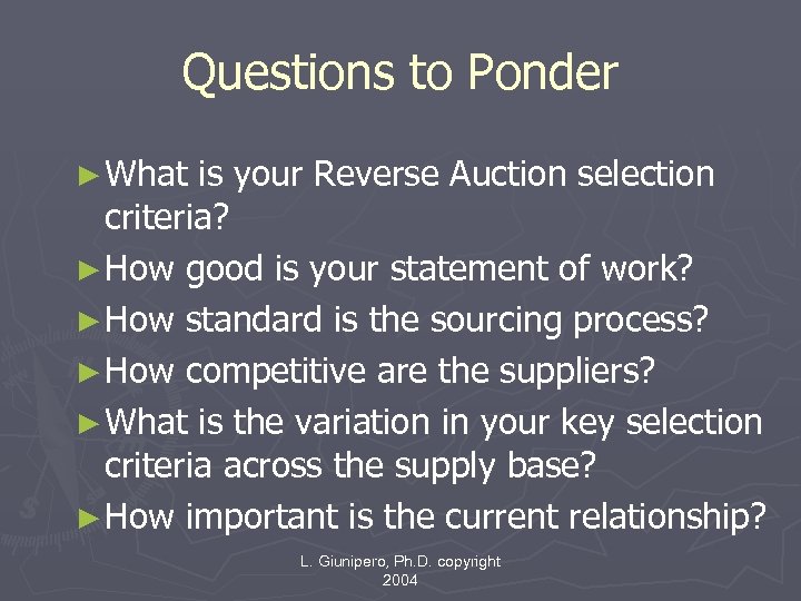 Questions to Ponder ► What is your Reverse Auction selection criteria? ► How good