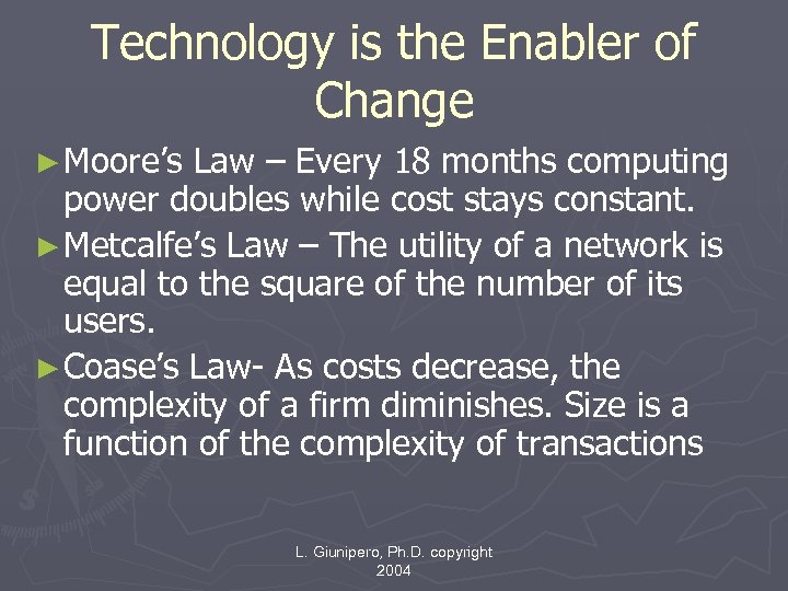 Technology is the Enabler of Change ► Moore’s Law – Every 18 months computing