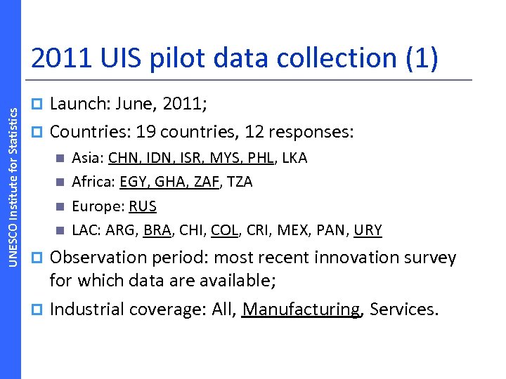 UNESCO Institute for Statistics 2011 UIS pilot data collection (1) Launch: June, 2011; p