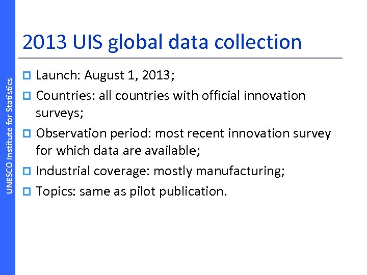 UNESCO Institute for Statistics 2013 UIS global data collection Launch: August 1, 2013; p