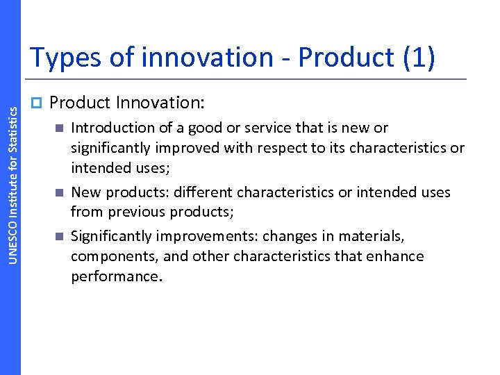 UNESCO Institute for Statistics Types of innovation ‐ Product (1) p Product Innovation: n