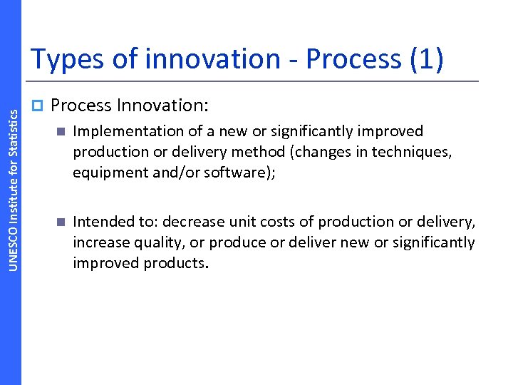 UNESCO Institute for Statistics Types of innovation ‐ Process (1) p Process Innovation: n