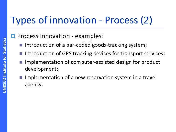UNESCO Institute for Statistics Types of innovation ‐ Process (2) p Process Innovation ‐