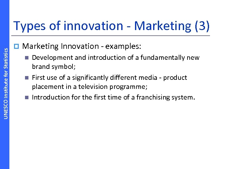 UNESCO Institute for Statistics Types of innovation ‐ Marketing (3) p Marketing Innovation ‐