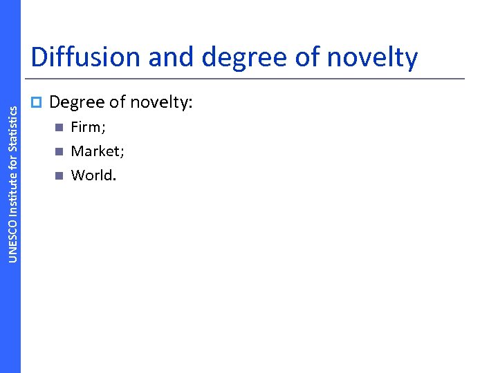 UNESCO Institute for Statistics Diffusion and degree of novelty p Degree of novelty: n
