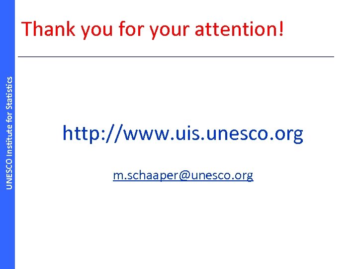 UNESCO Institute for Statistics Thank you for your attention! http: //www. uis. unesco. org