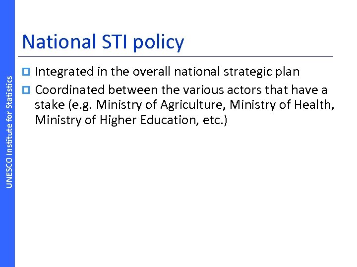 UNESCO Institute for Statistics National STI policy Integrated in the overall national strategic plan