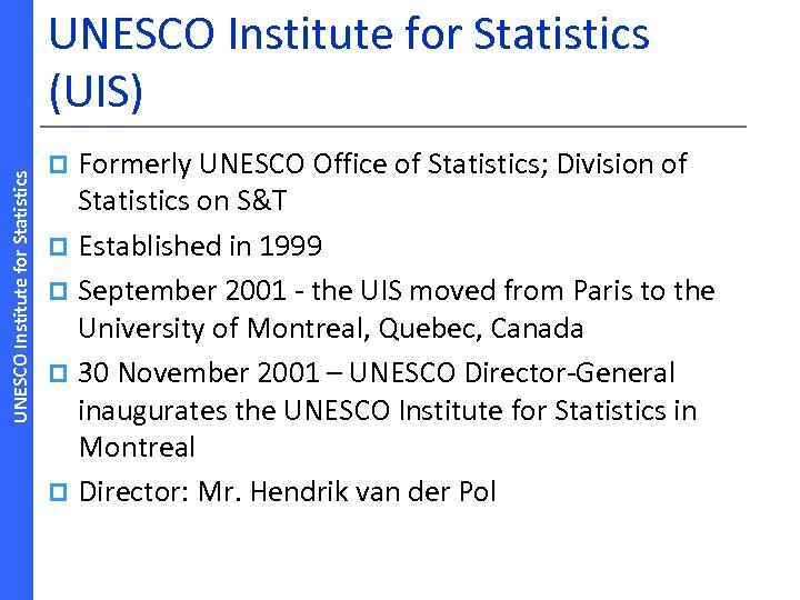 UNESCO Institute for Statistics (UIS) Formerly UNESCO Office of Statistics; Division of Statistics on