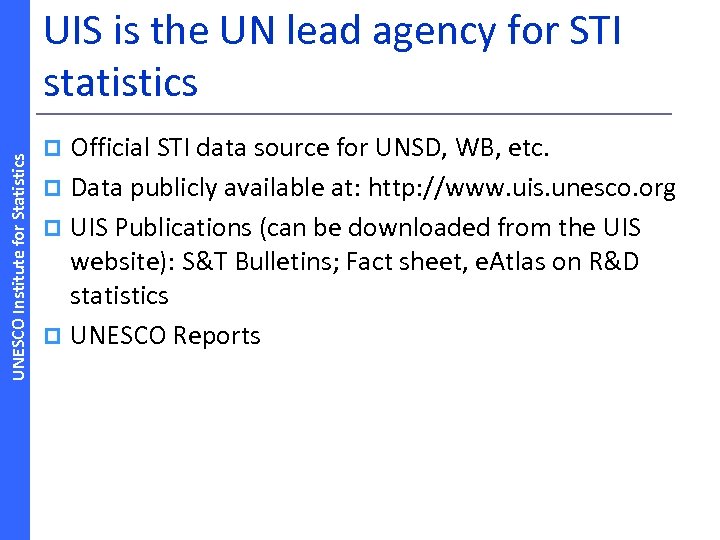 UNESCO Institute for Statistics UIS is the UN lead agency for STI statistics Official