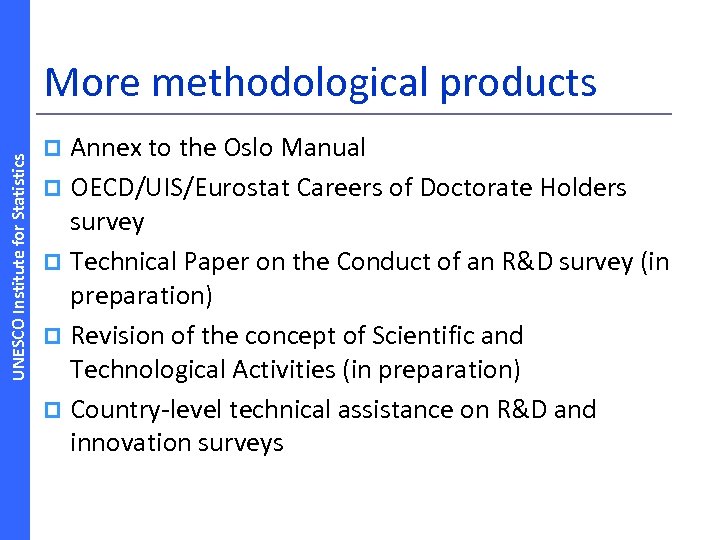 UNESCO Institute for Statistics More methodological products Annex to the Oslo Manual p OECD/UIS/Eurostat