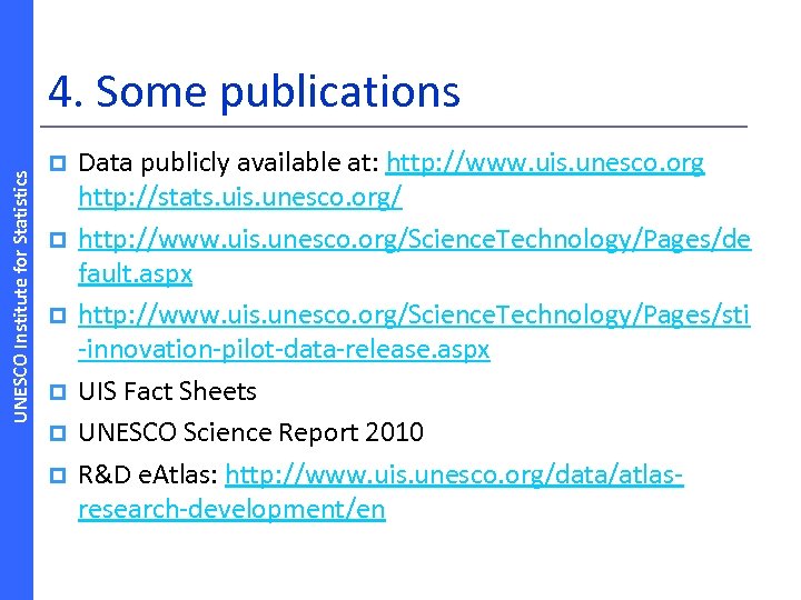 UNESCO Institute for Statistics 4. Some publications p p p Data publicly available at: