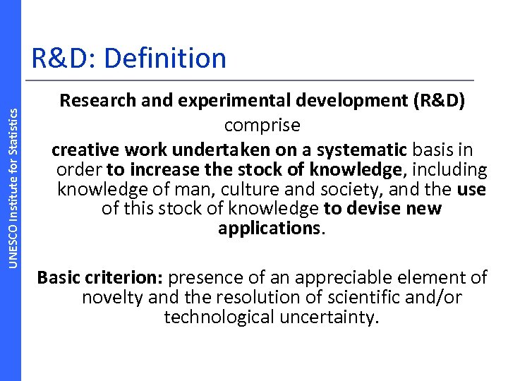 UNESCO Institute for Statistics R&D: Definition Research and experimental development (R&D) comprise creative work