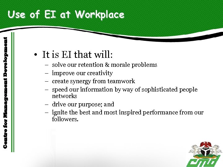 Centre for Management Development Use of EI at Workplace • It is EI that