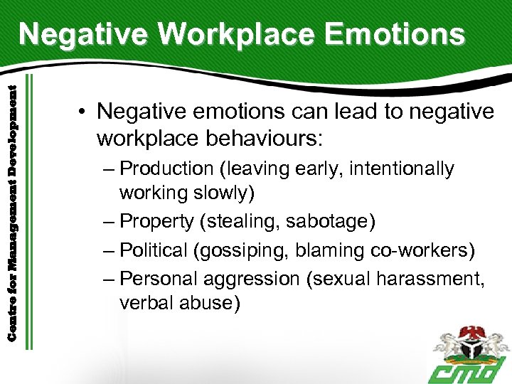 Centre for Management Development Negative Workplace Emotions • Negative emotions can lead to negative